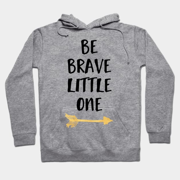 Be Brave Little One Hoodie by deificusArt